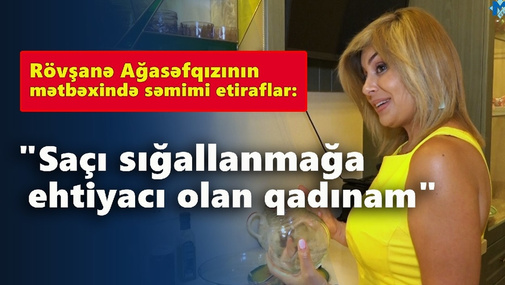 Ondan belə etiraflar alan olmamışdı: Rövşanə Ağasəfqızının mətbəxinə girdik və...