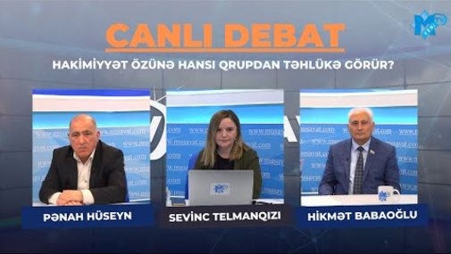 Hakimiyyət özünə hansı qrupdan təhlükə görür? – Pənah Hüseynlə Hikmət Babaoğlu “Canlı debat”da