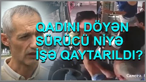 Qadını avtobustan atan o sürücü işə qaytarıldı və danışdı! Yeni detallar