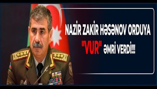 Son dəqiqə: Nazir Zakir Həsənov orduya "VUR" əmri verdi- Ana Xəbər” CANLI