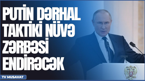 Təcili: Anons gəldi: Putin dərhal taktiki nüvə zərbəsi endirəcək – “Bazar Xəbər”də