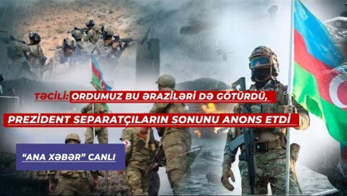 Təcili: Ordumuz bu əraziləri də götürdü, Prezident separatçıların sonunu anons etdi - CANLI