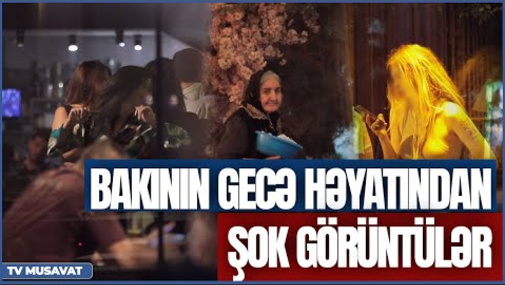 Bakının gecə həyatından şok görüntülər - gizli çəkiliş