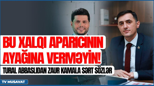 "Bu xalqı aparıcının ayağına verməyin!" - Tural Abbaslıdan Zaur Kamala sərt sözlər
