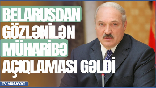 SON DƏQİQƏ! Belarusdan gözlənilən müharibə açıqlaması gəldi – “Axşam Xəbər”