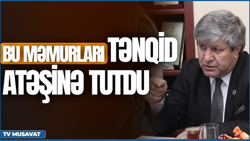 Əvəz Zeynallı bu məmurları və deputatı TƏNQİD ATƏŞİNƏ TUTDU