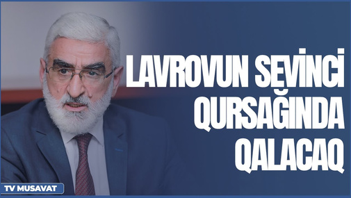 "Lavrovun sevinci qursağında qalacaq" - Mirmahmud Mirəlioğlu