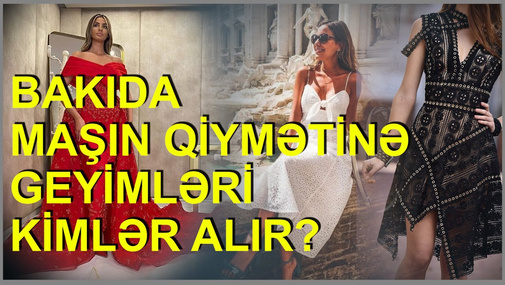 Bakıda maşın qiymətinə geyimləri kimlər alır?