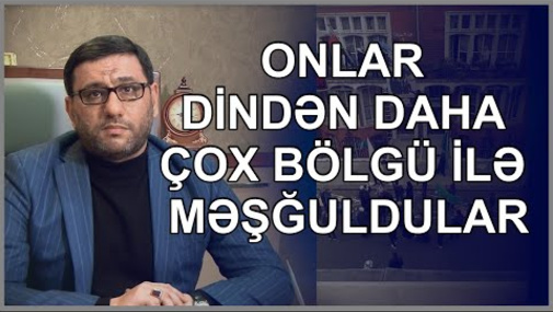 "Onlar dindən daha çox bölgü ilə məşğuldular" - Hacı Şahin səfirliyimizə hücumdan danışdı