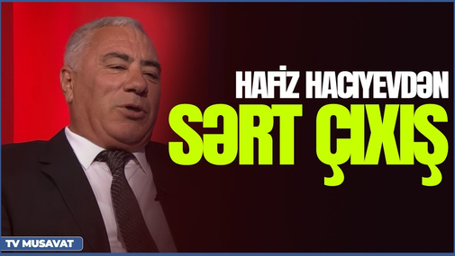 Hafiz Hacıyev qazilərin problemlərindən danışdı - SƏRT ÇIXIŞ