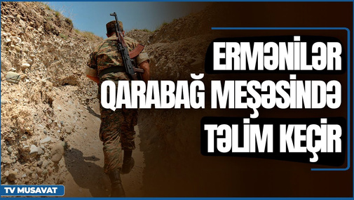 TƏCİLİ: Ermənilər Qarabağ meşəsindəki hərbi düşərgədə təlim keçir – vəziyyət qızışır