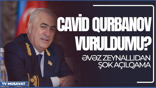 Cavid Qurbanov vuruldumu? - Əvəz Zeynallıdan şok açılqama