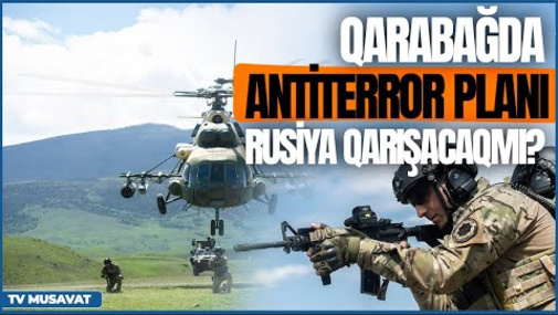 Qarabağda antiterror planı: Rusiya qarışacaqmı? CANLI