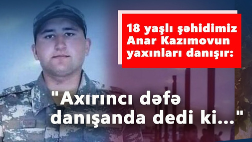 18 yaşlı şəhidimiz Anar Kazımovun yaxınları danışır: "Axırıncı dəfə zəng edəndə dedi ki..."