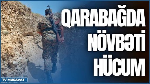 TƏCİLİ: Qarabağda növbəti hücum: Bakı xəbərdarlıq etdi – “Səhər Xəbər”də