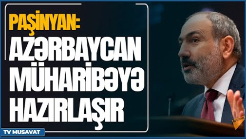 Azərbaycan müharibəyə hazırlaşır – Paşinyan - "Səhər Xəbər"də