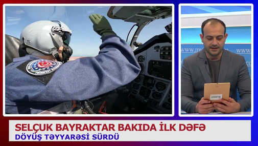 Selçuk Bayraktar Bakıda ilk dəfə döyüş təyyarəsi sürdü