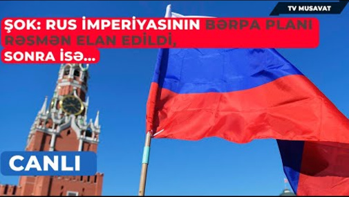 ŞOK: Rus imperiyasının bərpa planı rəsmən elan edildi, sonra isə... - CANLI