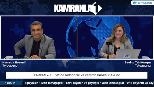 "KAMRANLA 1” - Sevinc Telmanqızı və Kamran Həsənli CANLIda