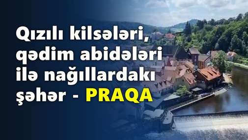 Qızılı kilsələri, qədim abidələri ilə nağıllardakı şəhər - Praqadan xüsusi reportaj!