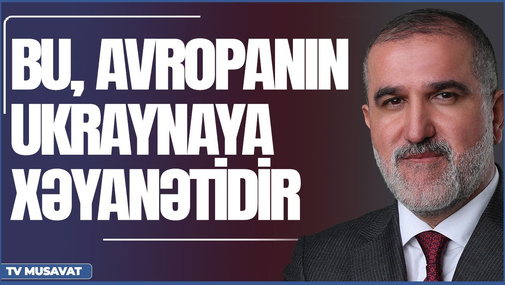 "Bu, Avropanın Ukraynaya xəyanətidir" - Rauf Arifoğlu