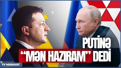 Zelenski Putinə “mən hazıram” dedi, Rusiya Türkiyəyə xəbərdarlıq etdi – “Səhər Xəbər”də