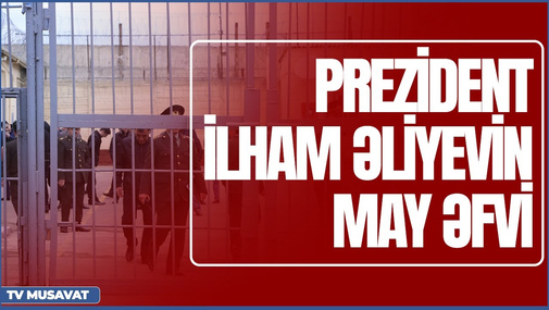 Prezident İlham Əliyevin may əfvi: kimlər var, kimlər olmadı? Ekspertlər CANLI efirdə şərh edirlər