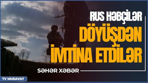 ŞOK: Rusiya hərbçiləri evə göndərilir – “Səhər Xəbər”də