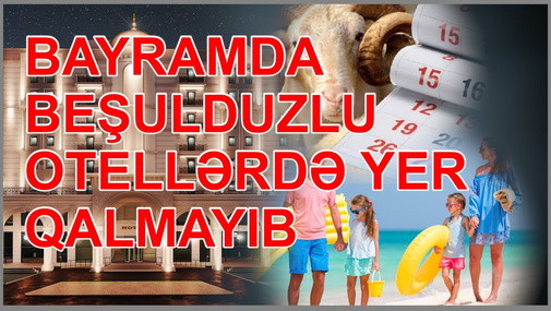 Azərbaycan reallığı: Bayramda otellərdə yer qalmayıb
