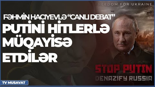 Putin niyə masaya oturmur - şok səbəblər- Fəhmin Hacıyevlə "Canlı debat"