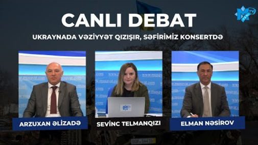 Ukraynada vəziyyət qızışır, səfirimiz konsertdə - Elman Nəsirovla Arzuxan Əlizadənin “Canlı debat”ı