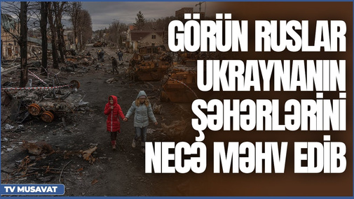 "Görün ruslar Ukraynanın şəhərlərini necə məhv edib" - Ukraynada yaşayan azərbaycanlı polkovnik