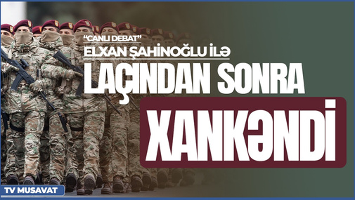 Laçından sonra Xankəndi... necə reallaşdıra bilərik? - Elxan Şahinoğlu ilə "Canlı debat"