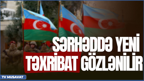 TƏCİLİ: Sərhəddə yeni təxribat gözlənilir, yeni detallar – “Bazar Xəbər”də