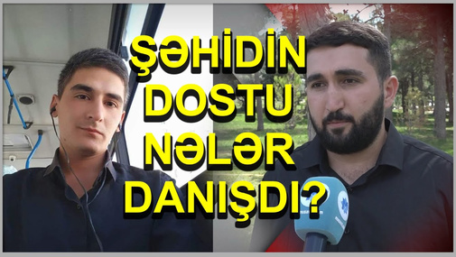 Şəhid Səbuhi Əhmədovun uşaqlıq dostu nələr danışdı?