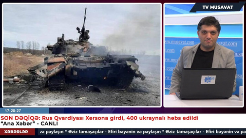 SON DƏQİQƏ: Rus Qvardiyası Xersona girdi, 400 ukraynalı həbs edildi - “Ana Xəbər” CANLI