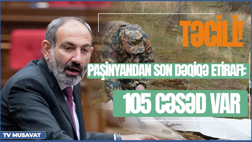 TƏCİLİ! Paşinyandan son dəqiqə etirafı: 105 cə*əd var - “Ana Xəbər” CANLI