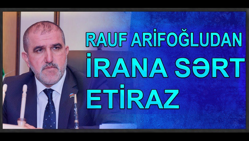 Rauf Arifoğludan İrana sərt etiraz: "Allahı sevirsinizsə, erməniyə dəstək verməyin..."