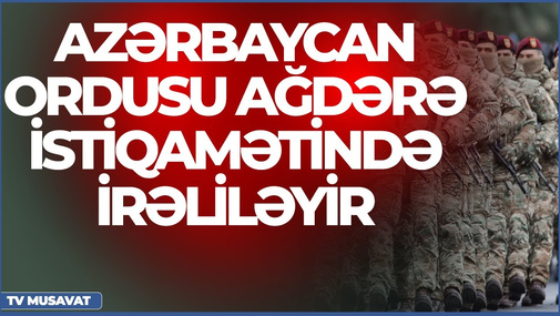 TƏCİLİ: Azərbaycan ordusu Ağdərə istiqamətində irəliləyir, ermənilər panikada – “Bazar Xəbər”