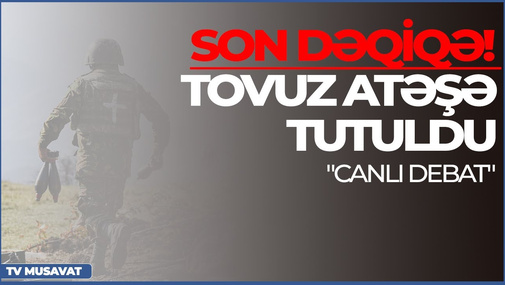 SON DƏQİQƏ! Tovuz atəşə tutuldu, Ukraynada Kadırovun əsas adamı öldürüldü – “Canlı debat”