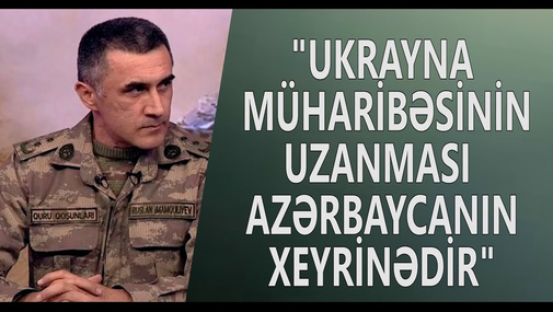 "Ukrayna müharibəsinin uzanması Azərbaycanın xeyrinədir" - Polkovnik Alp Arslan İmamqulu