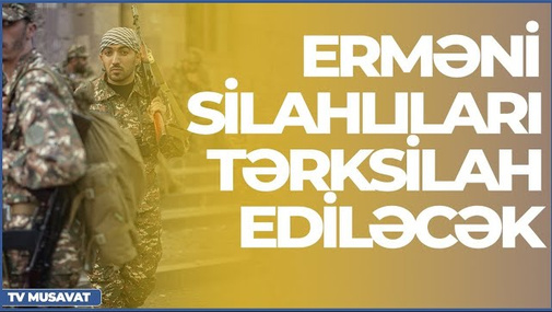 Azərbaycan Qarabağdakı erməni silahlılarını tərksilah edəcək – “Səhər Xəbər”də