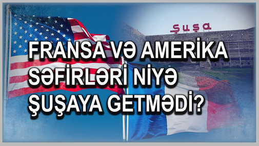 Şuşaya getməkdən imtina edən Fransa və Amerika səfirlərinə paytaxt sakinlərinin sözü var...