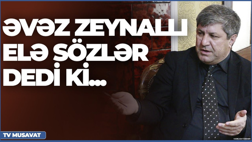 "Putin bizdən nəyin qisasını alır, niyə üzü dönüb" - Əvəz Zeynallı elə sözlər dedi ki...