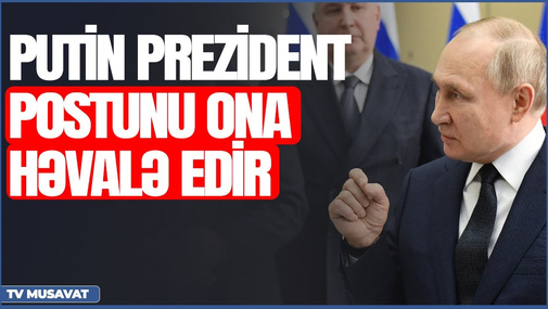TƏCİLİ: Putin prezident postunu ona həvalə edir – dəqiqləşdi – “Axşam Xəbər”