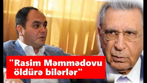 "Rasim Məmmədovu @ldürə bilərlər" - Əvəz Zeynallıdan şok açıqlama