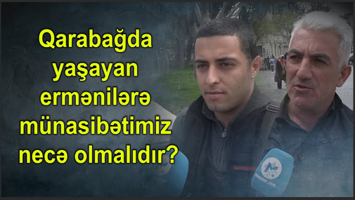 Qarabağda yaşayan ermənilərə münasibətimiz necə olmalıdır?
