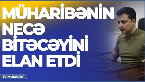 Zelenski müharibənin necə bitəcəyini elan etdi – “Şənbə Xəbər”