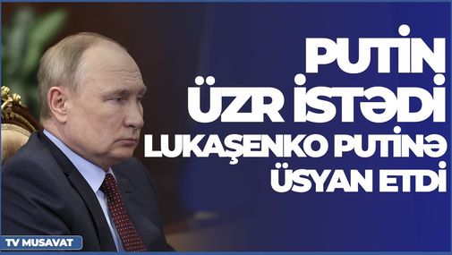 Putin üzr istədi, Lukaşenko Putinə üsyan etdi – “Səhər Xəbər”də