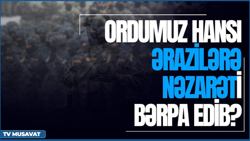 Azərbaycan hansı ərazilərə nəzarəti bərpa edib? – yeni SİYAHI – “Səhər Xəbər”də